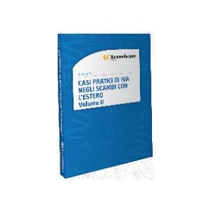 CASI PRATICI DI IVA NEGLI SCAMBI CON L'ESTERO Volume II