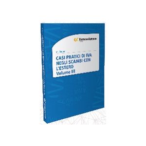CASI PRATICI DI IVA NEGLI SCAMBI CON L'ESTERO Volume III