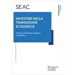 INVESTIRE NELLA TRANSIZIONE ECOLOGICA - Incentivi e benefici per l'impresa e il cittadino