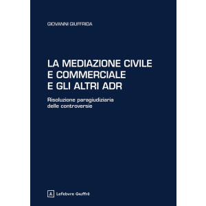 LA MEDIAZIONE CIVILE E COMMERCIALE E GLI ALTRI ADR