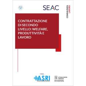 CONTRATTAZIONE DI SECONDO LIVELLO: WELFARE, PRODUTTIVITÀ E LAVORO