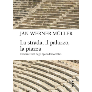LA STRADA, IL PALAZZO, LA PIAZZA